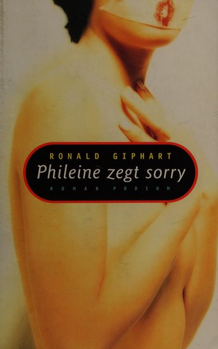 Ronald Giphart: Phileine zegt sorry (Dutch language, 1996, Uitgeverij Podium)