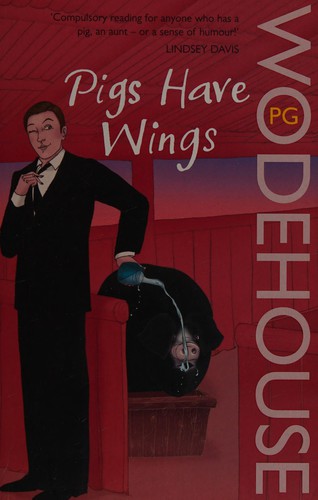 P. G. Wodehouse: Pigs Have Wings (2008, Penguin Random House)