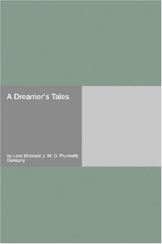 Lord Dunsany: A Dreamer's Tales (Paperback, 2006, Hard Press)