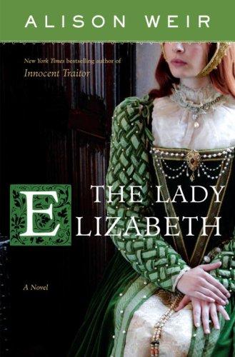 Alison Weir: The Lady Elizabeth (Hardcover, 2008, Ballantine Books)