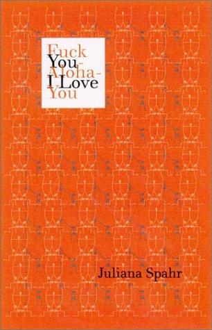 Juliana Spahr: Fuck you, aloha, I love you (2001, Wesleyan University Press)