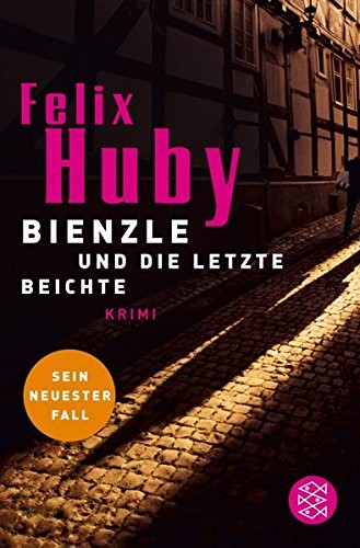 Felix Huby: Bienzle Und Die Letzte Beichte (Paperback, 2005, Fischer Verlag, Fischer Taschenbuch Verlag GmbH)