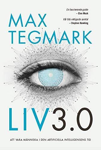 Max Tegmark: Liv 3.0 : Att vara människa i den artificiella intelligensens tid (Swedish language, 2017)