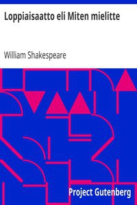 William Shakespeare: Loppiaisaatto eli Miten haluatte (Finnish language, 2009, Project Gutenberg)