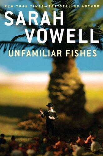 Sarah Vowell: Unfamiliar Fishes