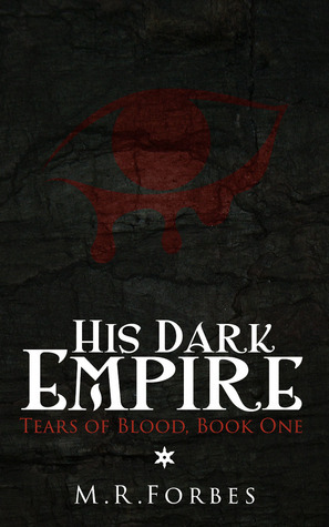 M.R. Forbes: His Dark Empire (Tears of Blood Book 1) (2014, Quirky Algorithms)