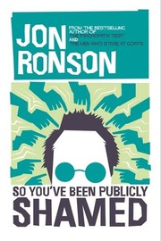 Jon Ronson: So You've been Publicly Shamed (2015, Picador)