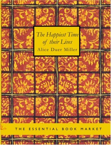 Alice Duer Miller: The Happiest Time of Their Lives (Large Print Edition) (Paperback, 2006, BiblioBazaar)