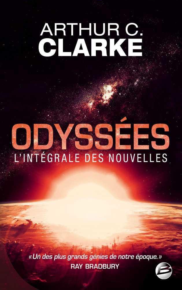 Arthur C. Clarke: Odyssées : l'intégrale des nouvelles (French language, 2016, Bragelonne)