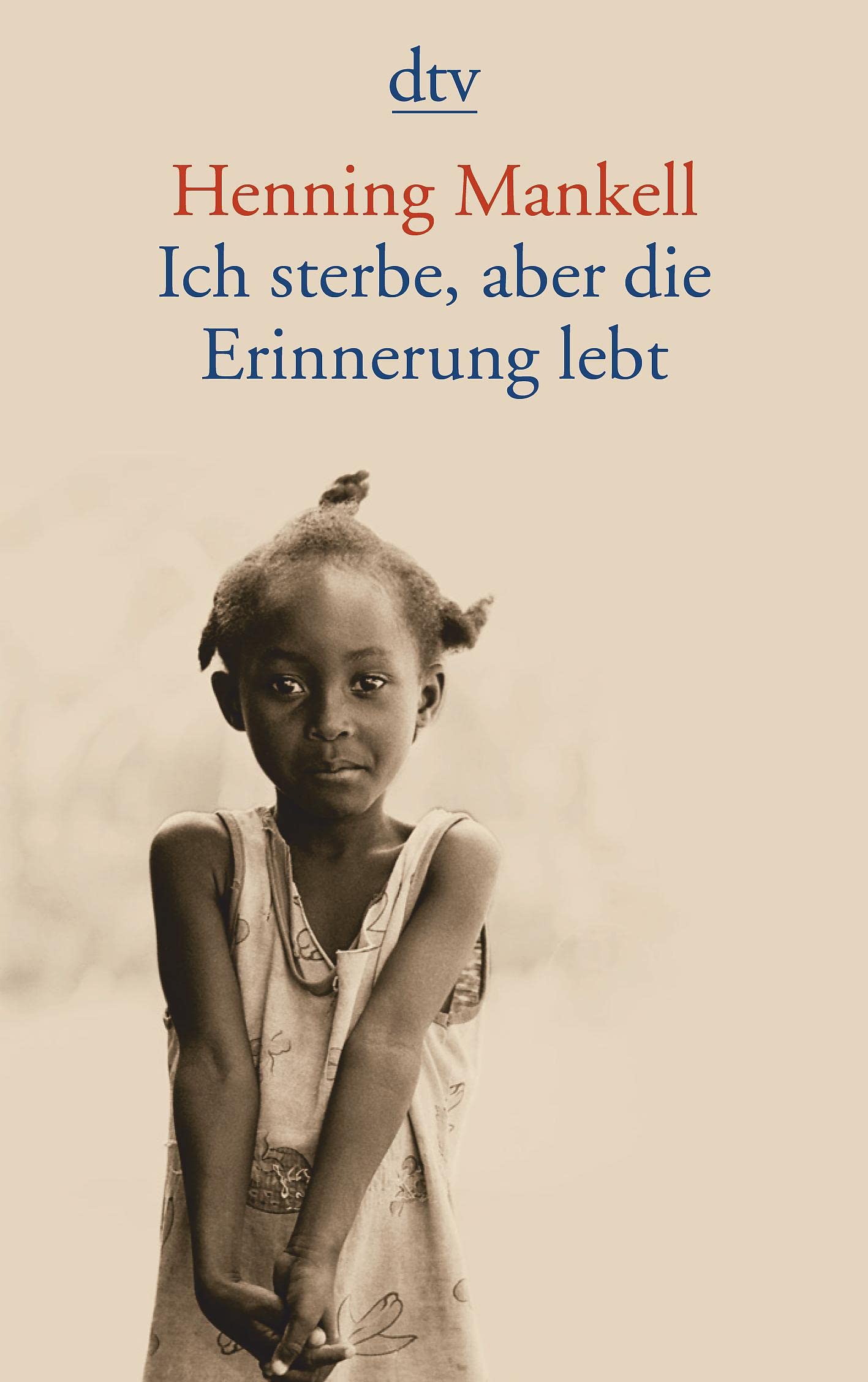 Henning Mankell, Christine Aguga, Ulla Schmidt: Ich sterbe, aber die Erinnerung lebt (German language, 2006, dtv)