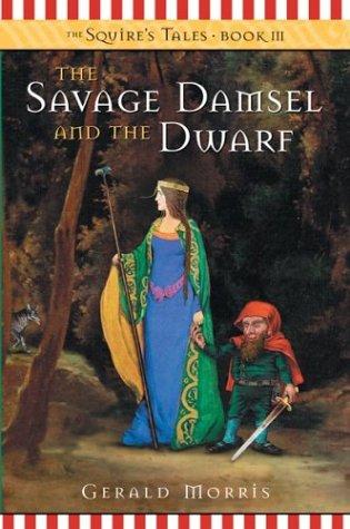 Gerald Morris: The Savage Damsel and the Dwarf (The Squire's Tales) book 3 (2004, Houghton Mifflin)