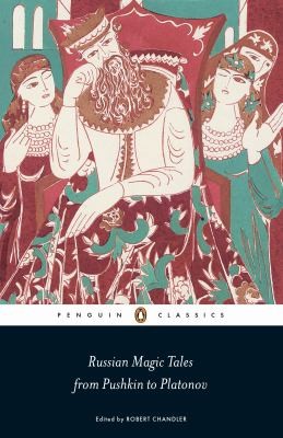 Robert Chandler: Russian Magic Tales from Pushkin to Platonov (2013, Penguin Books Ltd)