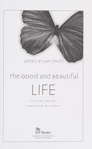 James Bryan Smith: The good and beautiful life (2009, IVP Books)