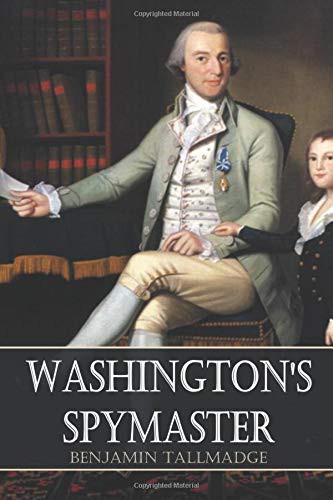 Colonel Benjamin Tallmadge: Washington's Spymaster (Paperback, 2016, Independently published)