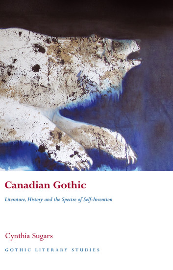 Canadian Gothic (2014, Gwasg Prifysgol Cymru / University of Wales Press)