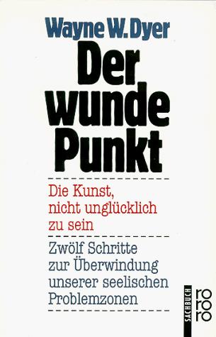 Wayne W. Dyer: Der wunde Punkt. Die Kunst, nicht unglücklich zu sein. (1980, Rowohlt Tb.)