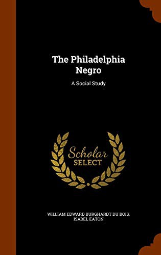 W. E. B. Du Bois, Isabel Eaton: The Philadelphia Negro (Hardcover, 2015, Arkose Press)