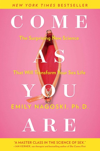 Emily Nagoski: Come as You Are: The Surprising New Science that Will Transform Your Sex Life (2015, Simon & Schuster, 1st Edition (March 3, 2015))