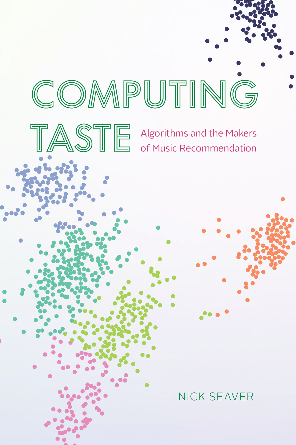 Nick Seaver: Computing Taste (2022, University of Chicago Press)