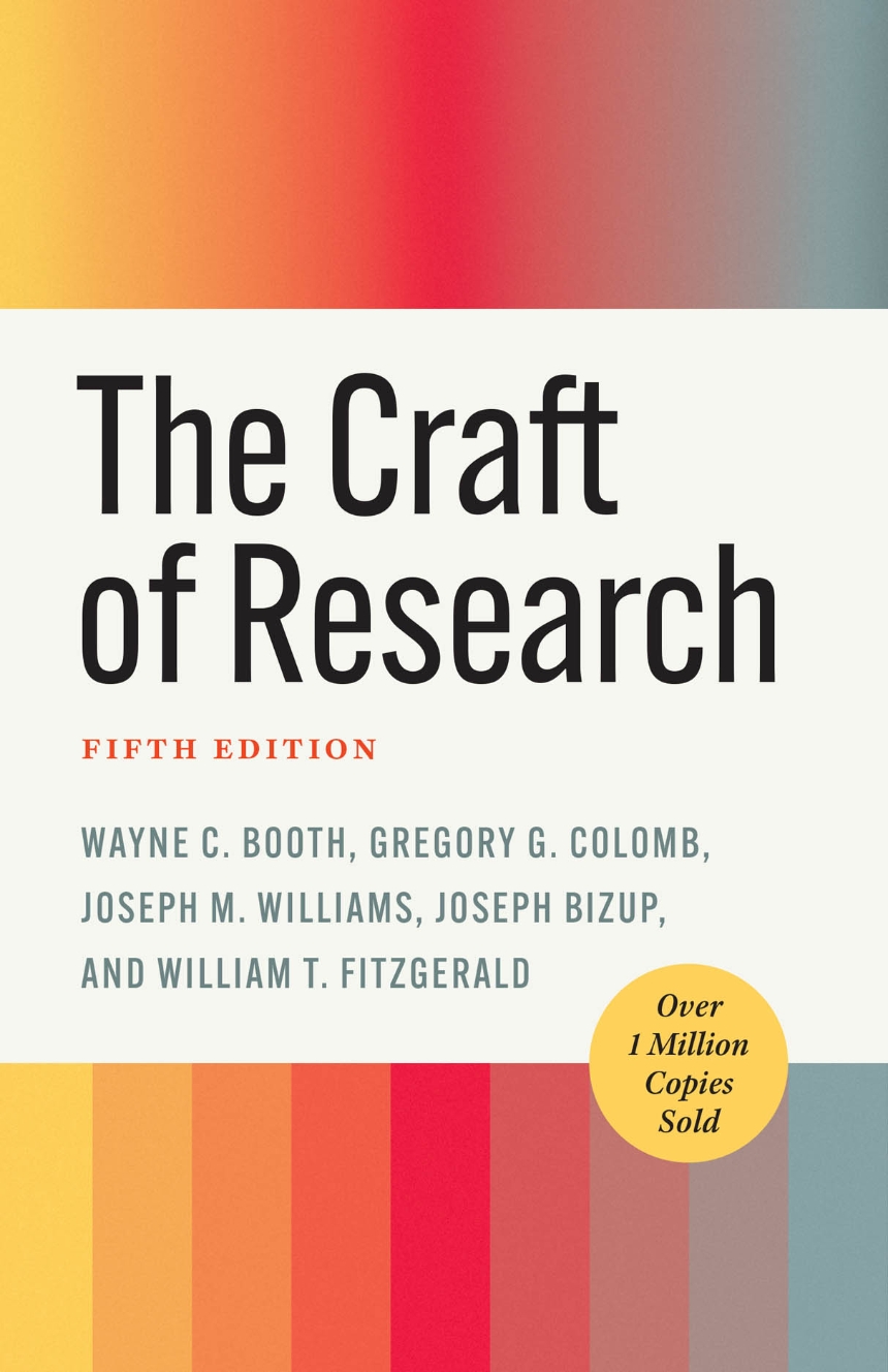 Joseph M. Williams, Gregory G. Colomb, Wayne C. Booth, Joseph Bizup, William T. FitzGerald: The Craft of Research, Fifth Edition (Hardcover, 2024, University of Chicago Press)