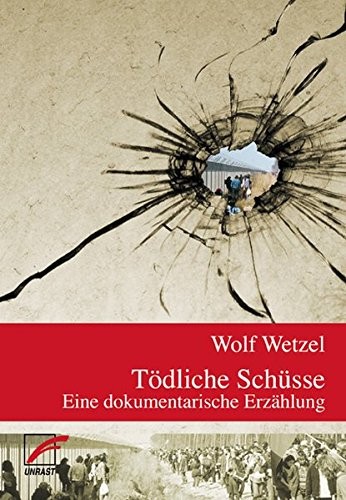 Wolf Wetzel: Tödliche Schüsse (2008, Unrast Verlag)