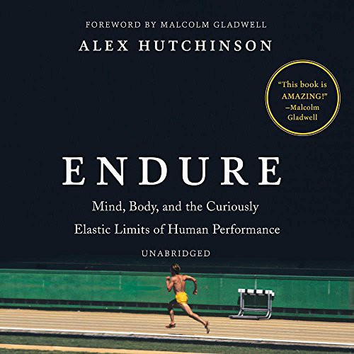 Alex Hutchinson: Endure (AudiobookFormat, 2018, William Morrow & Company, HarperCollins Publishers and Blackstone Audio)