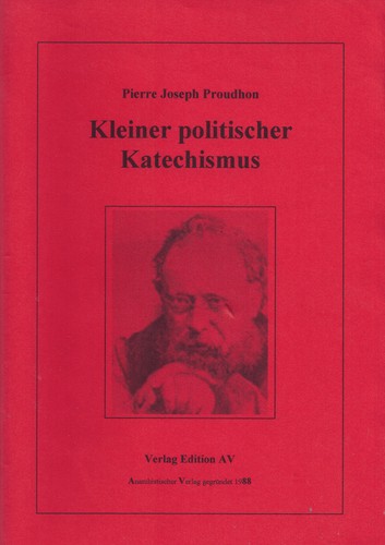 Pierre-Joseph Proudhon: Kleiner politischer Katechismus (Paperback, German language, 2000, Edition AV)