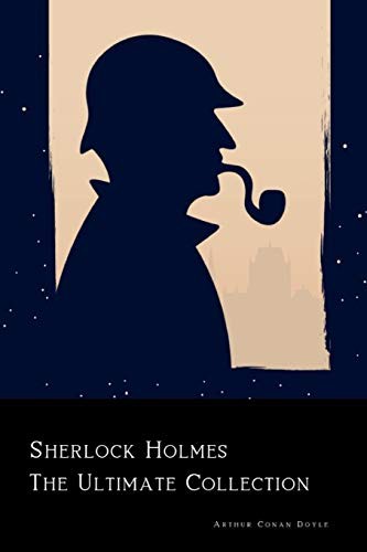 Sherlock Holmes : The Ultimate Collection (Paperback, 2016, CreateSpace Independent Publishing Platform)