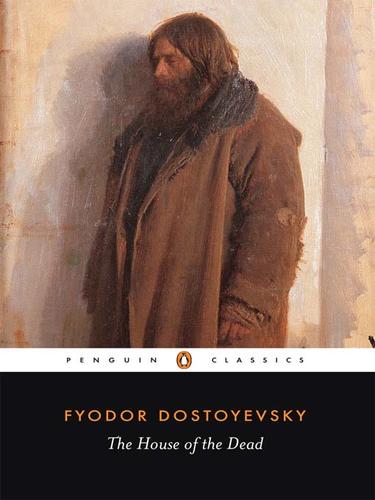 Fyodor Dostoevsky: The House of the Dead (2009, Penguin Group UK)