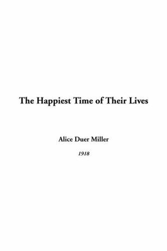 Alice Duer Miller: The Happiest Time Of Their Lives (Hardcover, 2004, IndyPublish.com)