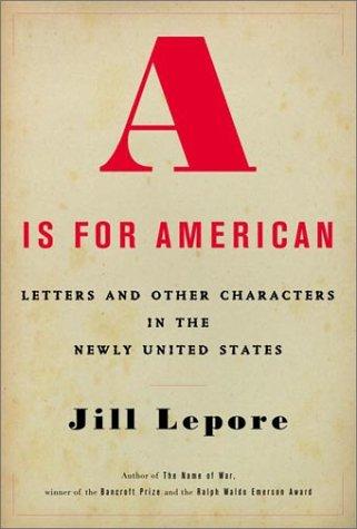Jill Lepore: A is for American (2002, Alfred A. Knopf)