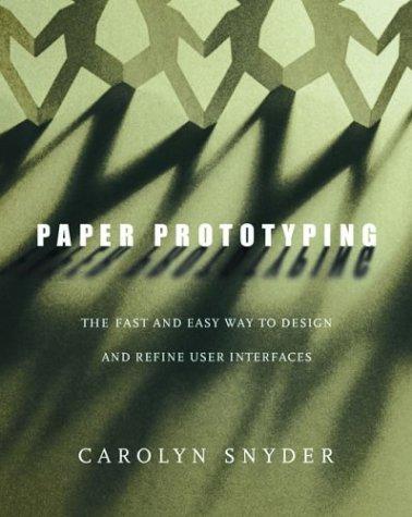 Carolyn Snyder: Paper prototyping (2003, Morgan Kaufmann Pub.)