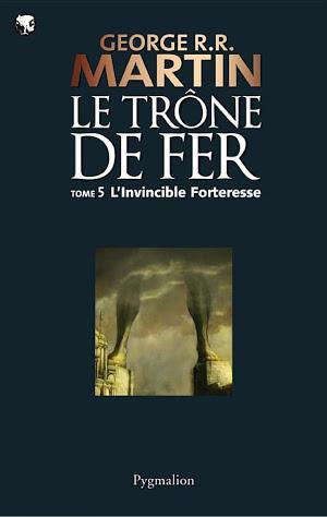 George R.R. Martin: Le Trône de Fer (Tome 5) - L'invincible forteresse (French language)
