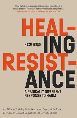 Kazu Haga, Bernard LaFayette Jr., David C. Jehnsen: Healing Resistance (2020, Parallax Press)