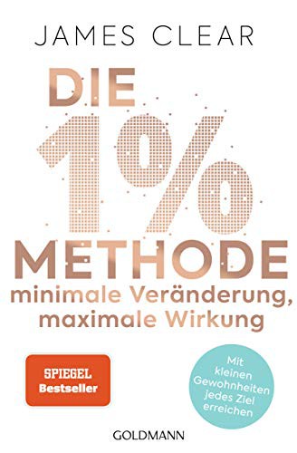 Die 1%-Methode – Minimale Veränderung, maximale Wirkung (Paperback, deutsch language, 2020, Goldmann Verlag)