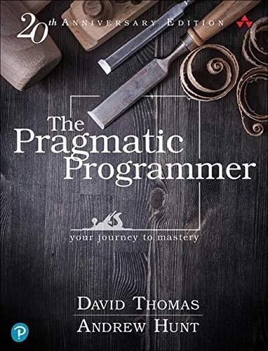 Dave Thomas, Andy Hunt: The Pragmatic Programmer, 20th Anniversary Edition (Hardcover, 2019, The Pragmatic Programmer, LLC)