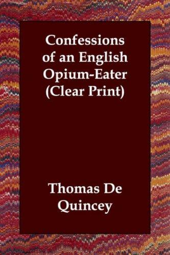 Thomas De Quincey: Confessions of an English Opium-Eater (Clear Print) (Paperback, 2006, Echo Library)