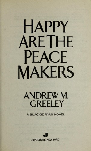 Andrew M. Greeley: Happy are the Peace Makers (Paperback, 1993, Berkley Publishing Group)