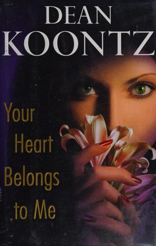 Dean Koontz: Your heart belongs to me (Hardcover, 2008, Bantam Books)