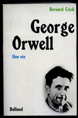 Bernard R. Crick: George Orwell, Une Vie (1982, Balland)