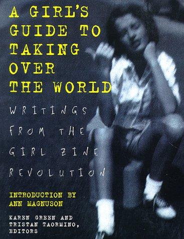 Karen Green, Tristan Taormino: A girl's guide to taking over the world (Paperback, 1997, St. Martin's Griffin)