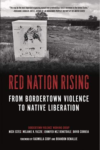 Nick Estes, Brandon Benallie, Radmilla Cody, David Correia, Jennifer Nez Denetdale, Melanie Yazzie: Red Nation Rising (2021, PM Press)