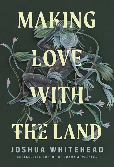 Joshua Whitehead: Making Love with the Land (Hardcover, Alfred A. Knopf Canada)