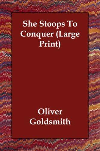 Oliver Goldsmith: She Stoops To Conquer (Large Print) (Paperback, 2006, Echo Library)