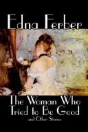 Edna Ferber: The Woman Who Tried to Be Good and Other Stories (Hardcover, 2004, Wildside Press)