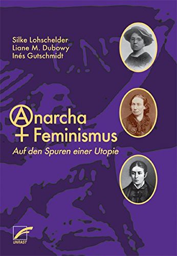 Silke Lohschelder, Liane M. Dubowy, Inés Gutschmidt: AnarchaFeminismus (Paperback, German language, 2018, Unrast Verlag)