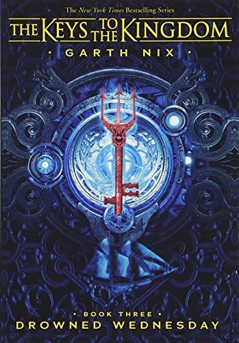 Garth Nix: Drowned Wednesday (Keys to the Kingdom #3) (The Keys to the Kingdom) (2018, Scholastic Inc.)