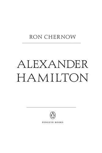 Ron Chernow: Alexander Hamilton (2008, Penguin Group USA, Inc.)