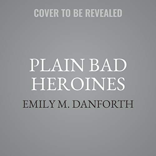 Emily M. Danforth: Plain Bad Heroines (AudiobookFormat, 2020, Harpercollins, HarperCollins B and Blackstone Publishing)