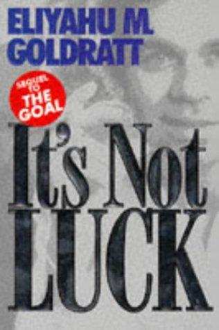 Eliyahu M. Goldratt: It's not luck (Paperback, 1994, Gower)
